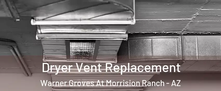 Dryer Vent Replacement Warner Groves At Morrision Ranch - AZ
