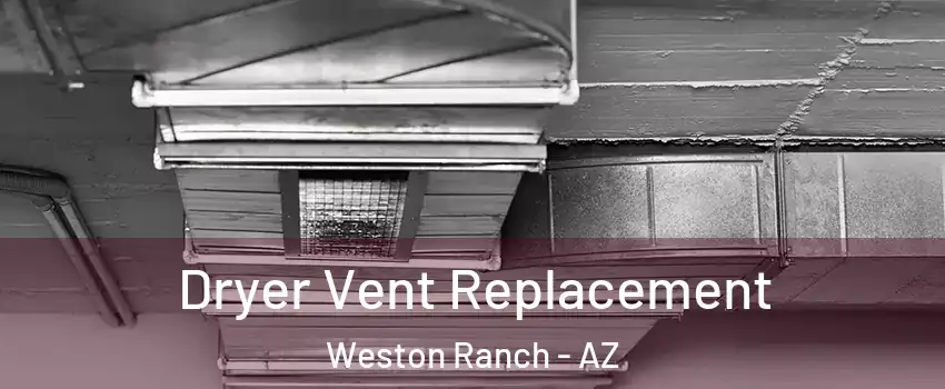 Dryer Vent Replacement Weston Ranch - AZ