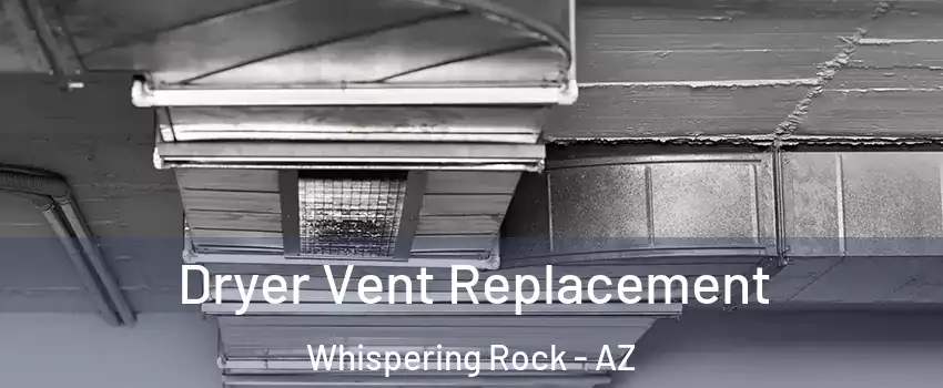 Dryer Vent Replacement Whispering Rock - AZ
