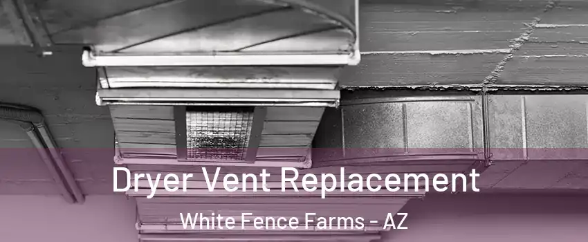 Dryer Vent Replacement White Fence Farms - AZ