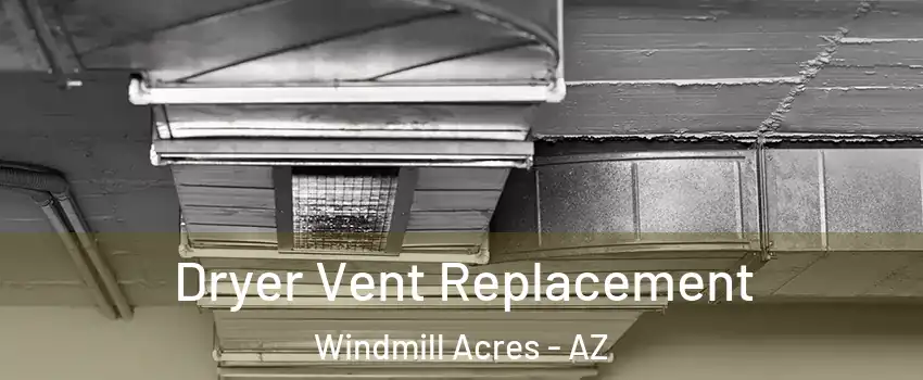 Dryer Vent Replacement Windmill Acres - AZ