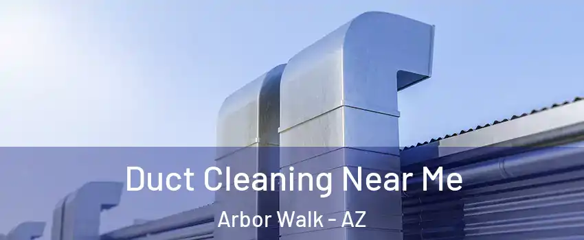 Duct Cleaning Near Me Arbor Walk - AZ