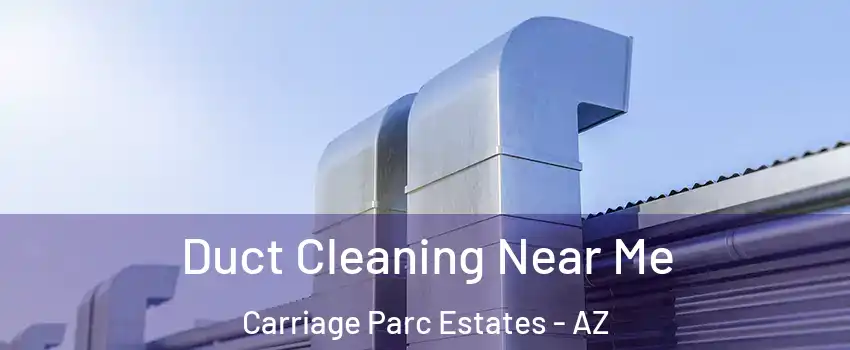 Duct Cleaning Near Me Carriage Parc Estates - AZ