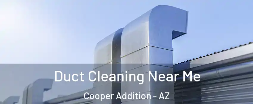 Duct Cleaning Near Me Cooper Addition - AZ