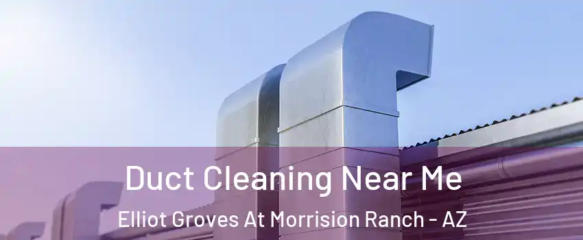 Duct Cleaning Near Me Elliot Groves At Morrision Ranch - AZ