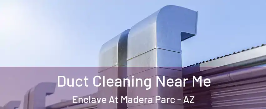Duct Cleaning Near Me Enclave At Madera Parc - AZ