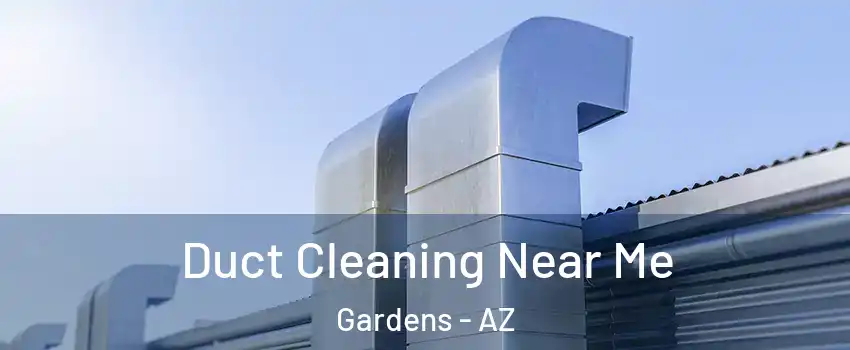 Duct Cleaning Near Me Gardens - AZ