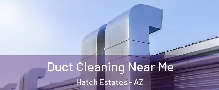 Duct Cleaning Near Me Hatch Estates - AZ