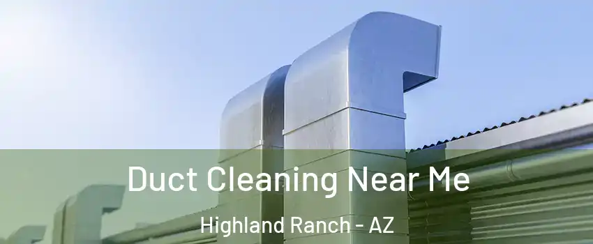 Duct Cleaning Near Me Highland Ranch - AZ