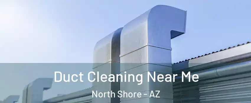 Duct Cleaning Near Me North Shore - AZ