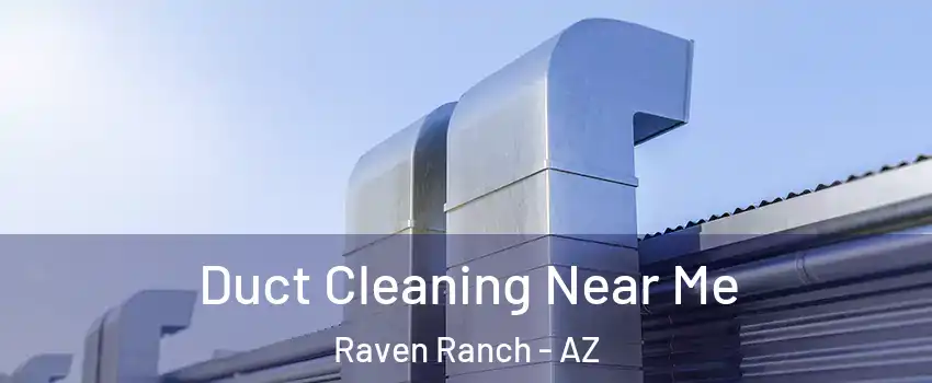 Duct Cleaning Near Me Raven Ranch - AZ