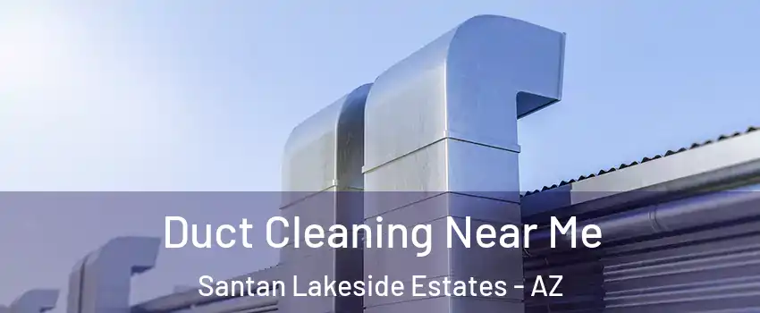 Duct Cleaning Near Me Santan Lakeside Estates - AZ