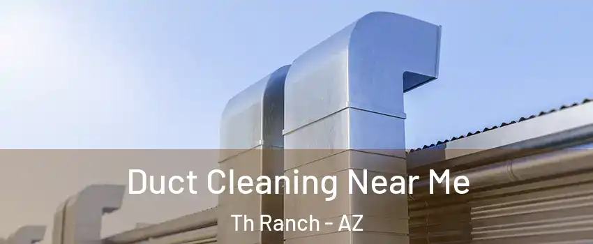 Duct Cleaning Near Me Th Ranch - AZ