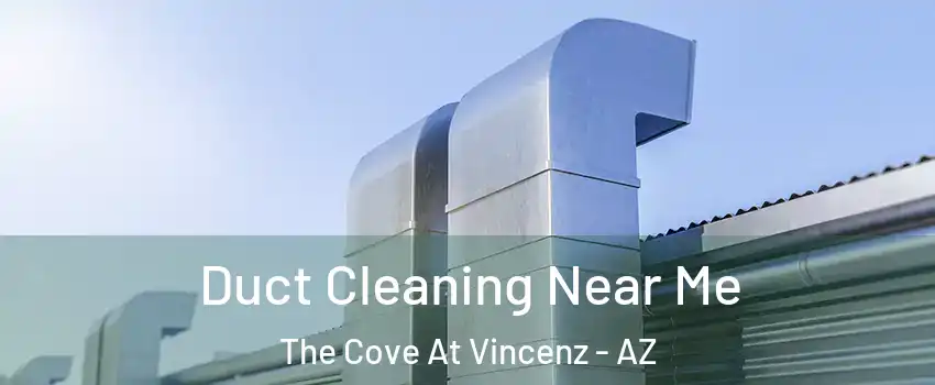 Duct Cleaning Near Me The Cove At Vincenz - AZ