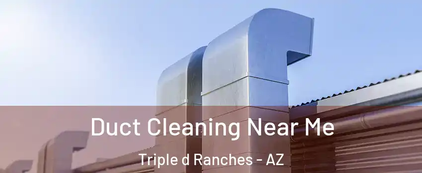 Duct Cleaning Near Me Triple d Ranches - AZ