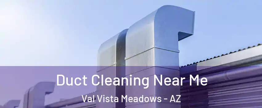 Duct Cleaning Near Me Val Vista Meadows - AZ