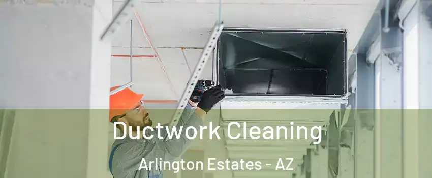 Ductwork Cleaning Arlington Estates - AZ
