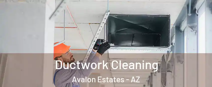 Ductwork Cleaning Avalon Estates - AZ