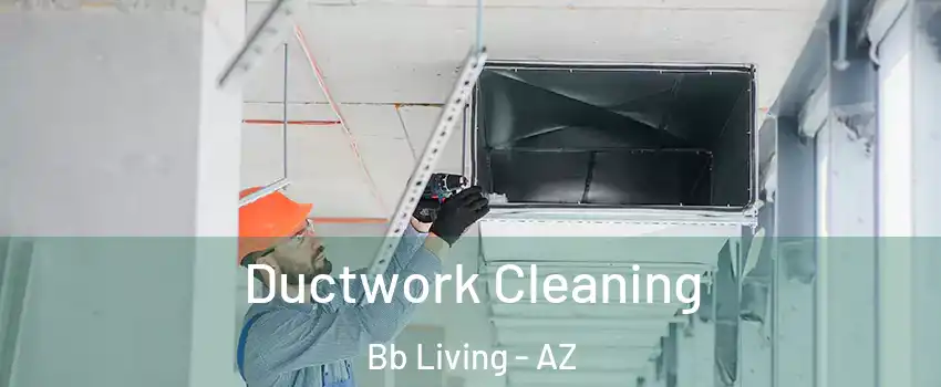 Ductwork Cleaning Bb Living - AZ