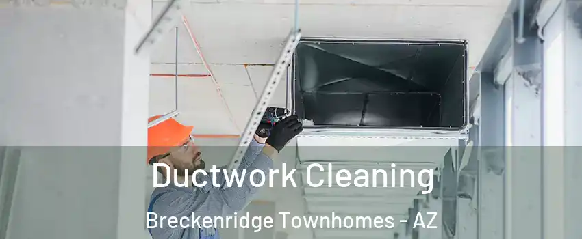 Ductwork Cleaning Breckenridge Townhomes - AZ