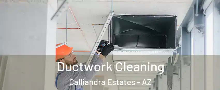 Ductwork Cleaning Calliandra Estates - AZ