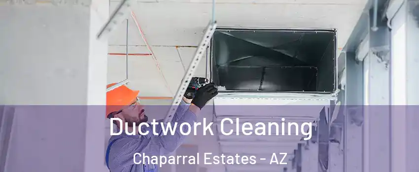 Ductwork Cleaning Chaparral Estates - AZ