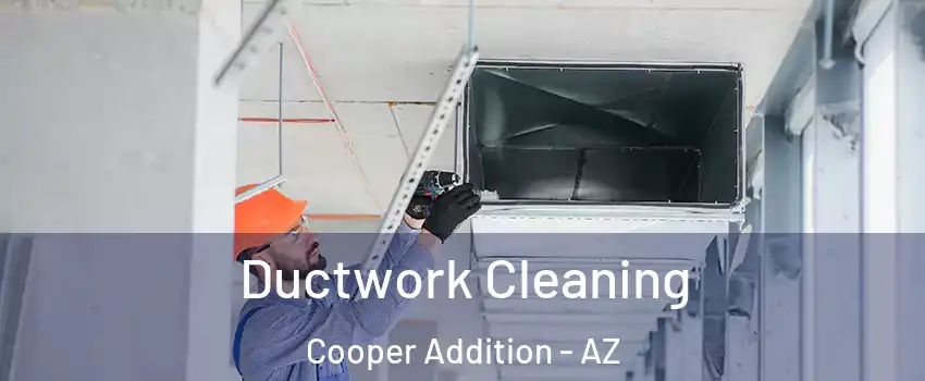 Ductwork Cleaning Cooper Addition - AZ