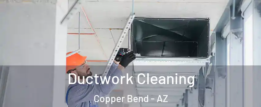 Ductwork Cleaning Copper Bend - AZ