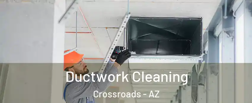 Ductwork Cleaning Crossroads - AZ