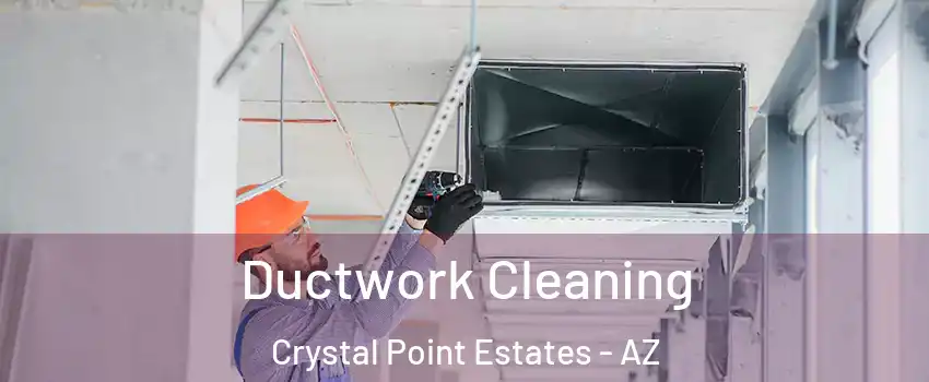 Ductwork Cleaning Crystal Point Estates - AZ