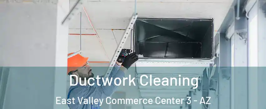 Ductwork Cleaning East Valley Commerce Center 3 - AZ