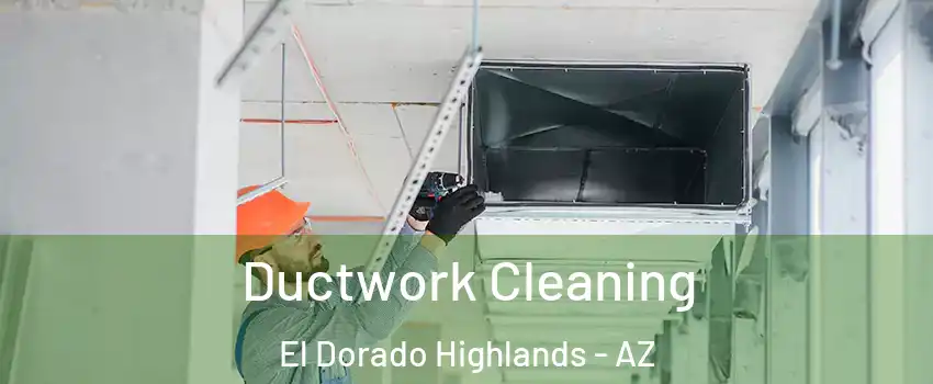 Ductwork Cleaning El Dorado Highlands - AZ