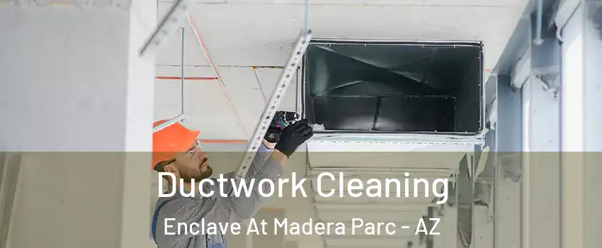 Ductwork Cleaning Enclave At Madera Parc - AZ