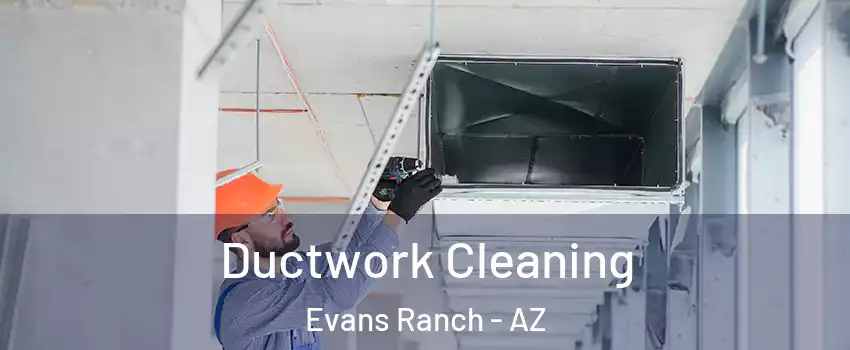 Ductwork Cleaning Evans Ranch - AZ