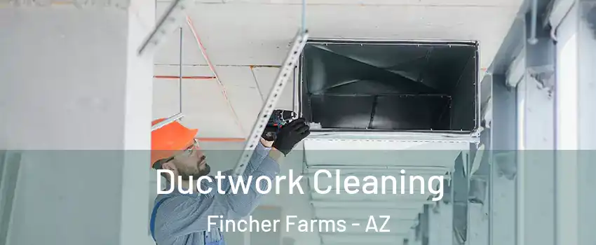 Ductwork Cleaning Fincher Farms - AZ