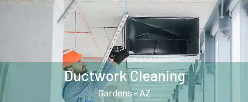 Ductwork Cleaning Gardens - AZ