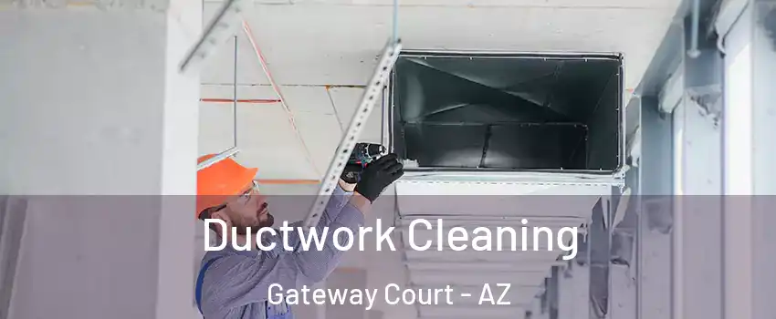 Ductwork Cleaning Gateway Court - AZ