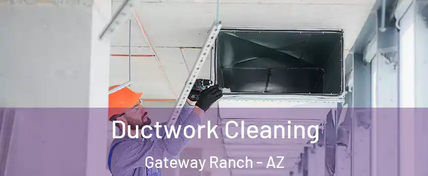 Ductwork Cleaning Gateway Ranch - AZ