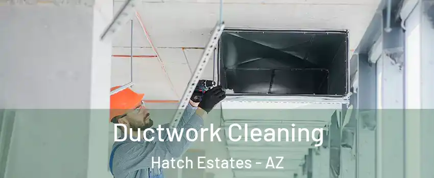 Ductwork Cleaning Hatch Estates - AZ
