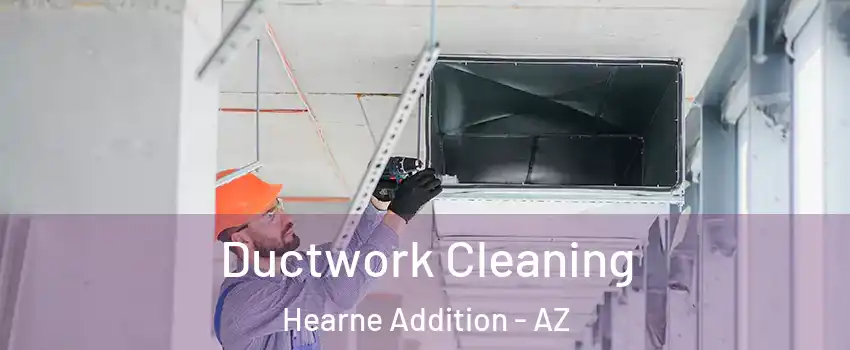 Ductwork Cleaning Hearne Addition - AZ