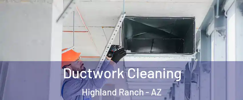 Ductwork Cleaning Highland Ranch - AZ