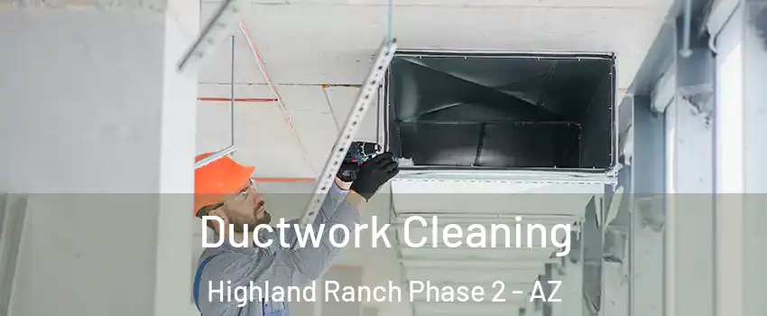 Ductwork Cleaning Highland Ranch Phase 2 - AZ