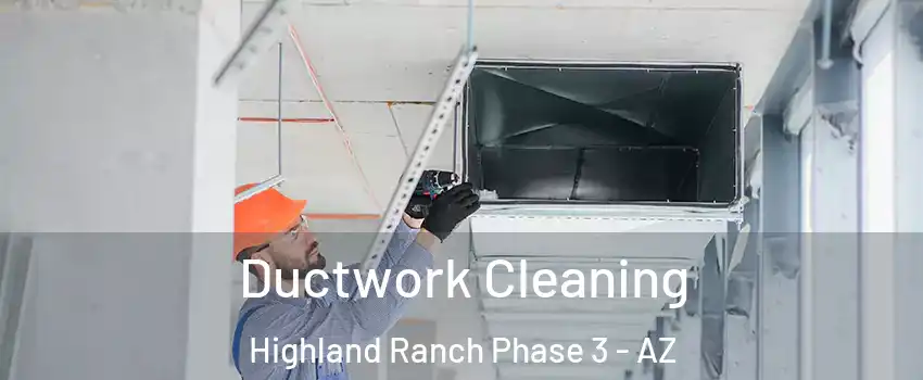 Ductwork Cleaning Highland Ranch Phase 3 - AZ