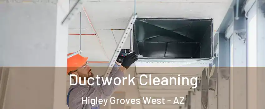 Ductwork Cleaning Higley Groves West - AZ