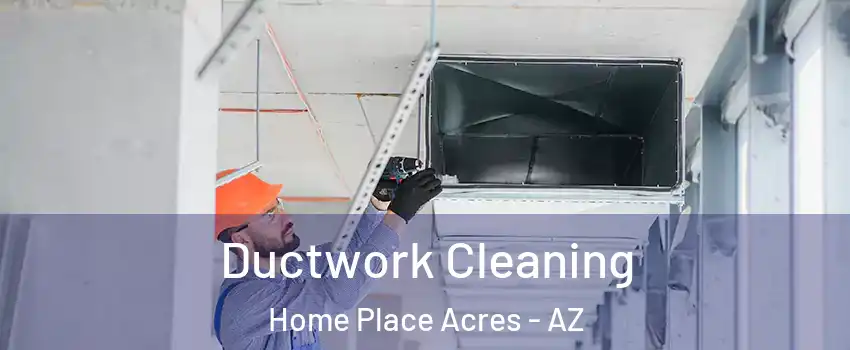 Ductwork Cleaning Home Place Acres - AZ