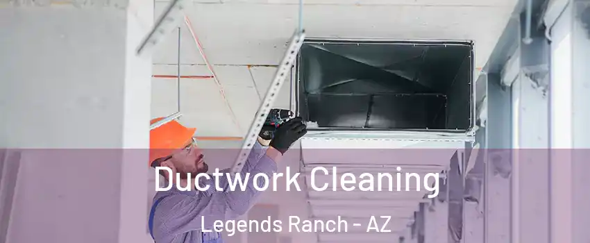 Ductwork Cleaning Legends Ranch - AZ