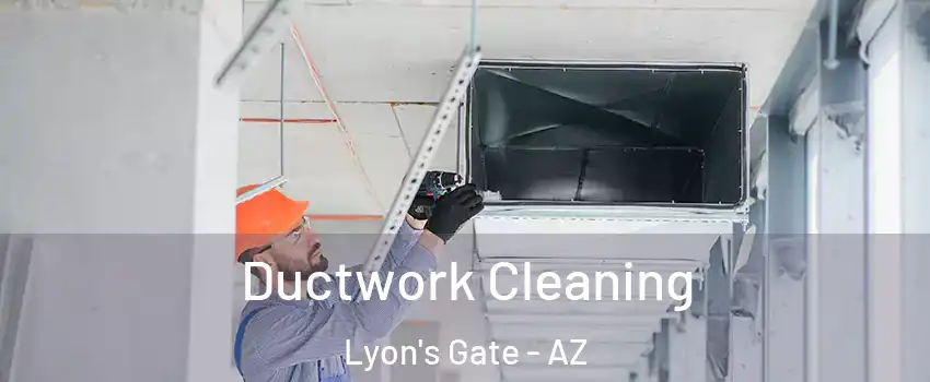Ductwork Cleaning Lyon's Gate - AZ