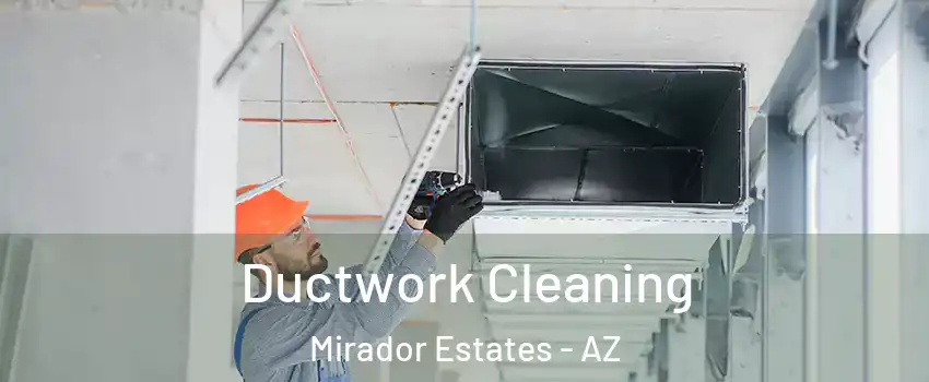 Ductwork Cleaning Mirador Estates - AZ