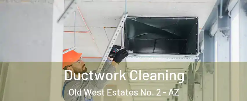 Ductwork Cleaning Old West Estates No. 2 - AZ