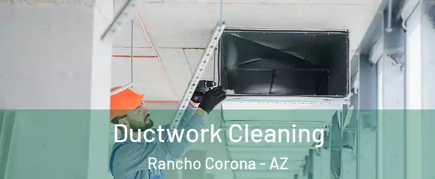 Ductwork Cleaning Rancho Corona - AZ